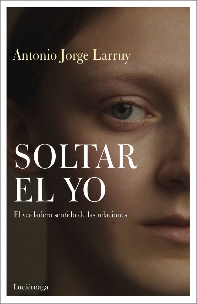Soltar el Yo, de Larruy Baeza, Antonio Jorge | portada del libro