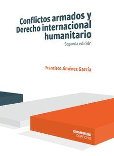 CONFLICTOS ARMADOS Y DERECHO INTERNACIONAL HUMANITARIO 3ª EDIC., de JIMENEZ GARCIA, FRANCISCO | portada del libro
