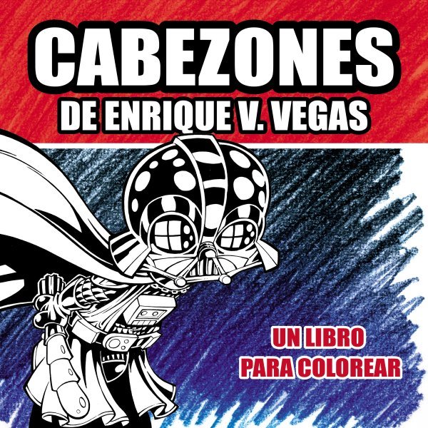 CABEZONES DE ENRIQUE V.VEGAS. UN LIBRO PARA COLOREAR, de V.VEGAS, ENRIQUE | portada del libro