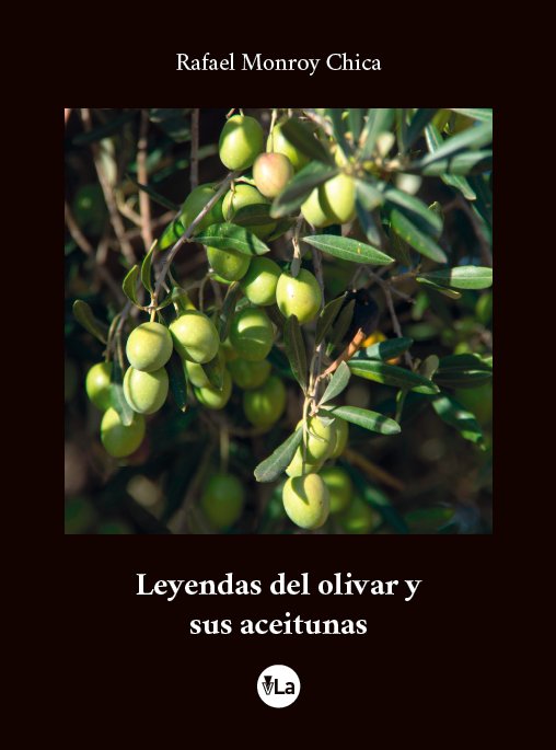 Leyendas del olivar y sus aceitunas, de Monroy Chica, Rafael | portada del libro