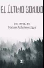 Último sonido, El, de MIRIAM BALLESTEROS EGEA | portada del libro