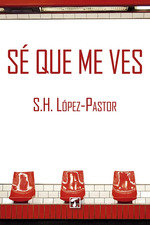 Sé que me ves, de López-Pastor, S.H. | portada del libro