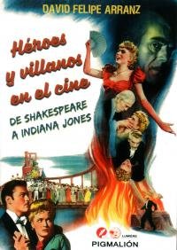 Héroes y villanos en el cine, de Arranz, David Felipe | portada del libro