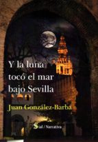LA LUNA TOCO EL MAR BAJO SEVILLA, de JUAN GONZALEZ BARBA | portada del libro