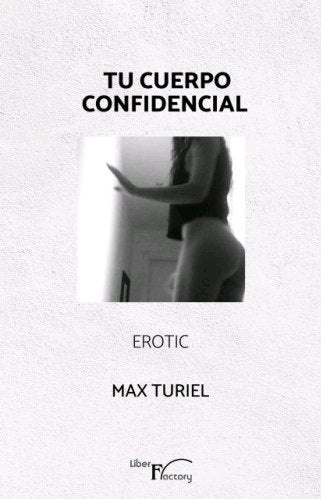 Tu cuerpo confidencial. Erotic., de Turiel, Max | portada del libro