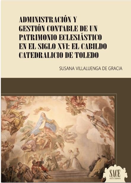 ADMINISTRACION Y GESTION CONTABLE DE UN PATRIMONIO ECLESIASTICO EN EL SIGLO XVI:, de VILLALUENGA DE GRACIA, SUSANA | portada