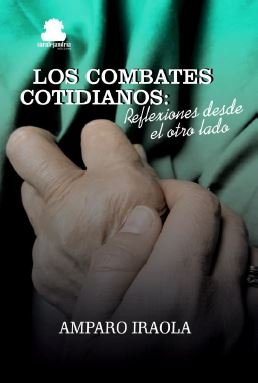 LOS COMBATES COTIDIANOS, de IRAOLA, AMPARO | portada del libro