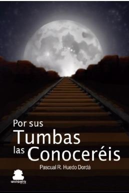 POR SUS TUMBAS LAS CONOCEREIS, de HUEDO DORDÁ, PASCUAL R. | portada del libro