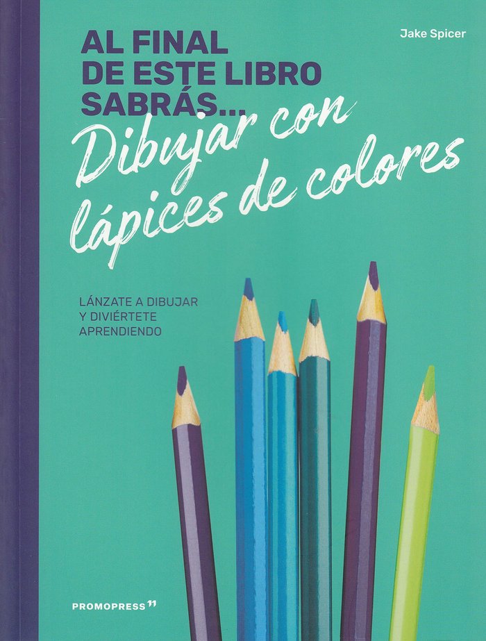 AL FINAL DE ESTE LIBRO SABRAS... DIBUJAR CON LAPICES DE COLORES, de SPICER | portada del libro