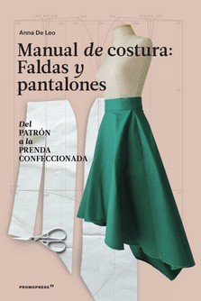 MANUAL DE COSTURA. FALDAS Y PANTALONES - DEL PATRON A LA PRENDA A, de DE LEO ANNA | portada del libro