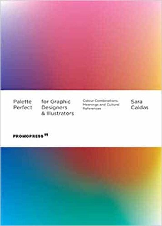 PALETTE PERFECT FOR GRAPHIC DESIGNERS AND ILLUSTRATORS, de CALDAS, SARA | portada del libro