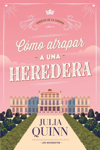 COMO ATRAPAR A UNA HEREDERA (AGENTES DE LA CORONA 1), de QUINN, JULIA | portada del libro