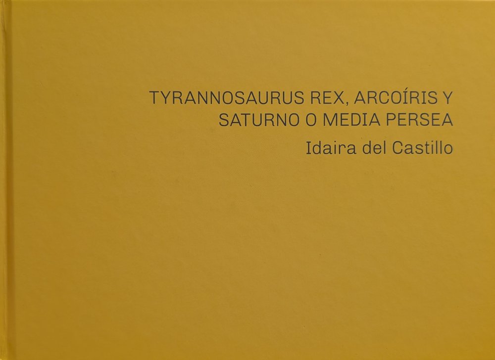 Idaira del Castillo. Tyrannosaurus Rex, Arcoíris y Saturno o, de BRITTO JINORIO, ORLANDO | portada del libro