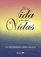 De mi vida y de otras vidas, de VICTOR NEMESSIO LERMA VALLEJO | portada del libro