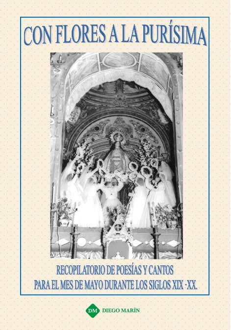 CON FLORES A LA PURISIMA, de ARCHICOFRADIA DE LA PURISIMA CONCEPCION DE NUESTRA SEÑORA | portada del libro