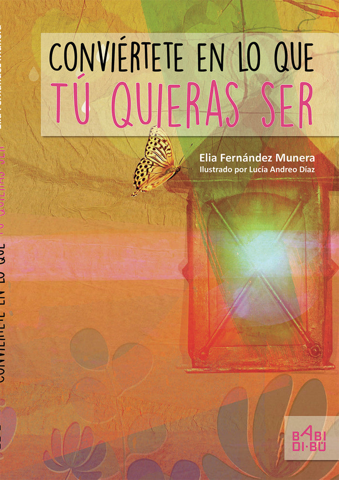 Conviértete en lo que tú quieras ser, de Fernández Munera, Elia | portada del libro
