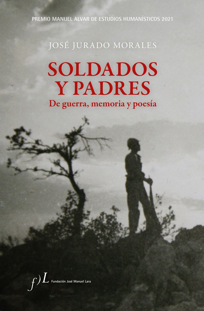 SOLDADOS Y PADRES. DE GUERRA, MEMORIA Y POESIA, de JURADO MORALES, JOSE | portada del libro