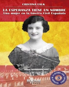 LA ESPERANZA TIENE UN NOMBRE (UNA MUJER EN LA GUERRA CIVIL ESPAÑOLA), de FALK, CRISTINA | portada del libro