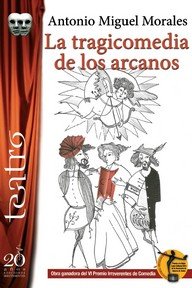 TRAGICOMEDIA DE LOS ARCANOS, LA, de L MORALES MONTORO, ANTONIO MIGUE | portada del libro