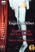 EXUBERANCIA DEL AVE ABATIDA / BAJO EL ULTIMO UMBRAL, de Eugenia Kléber | portada del libro