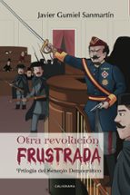 (I.B.D.) OTRA REVOLUCION FRUSTRADA, de JAVIER GUMIEL SANMARTIN | portada del libro