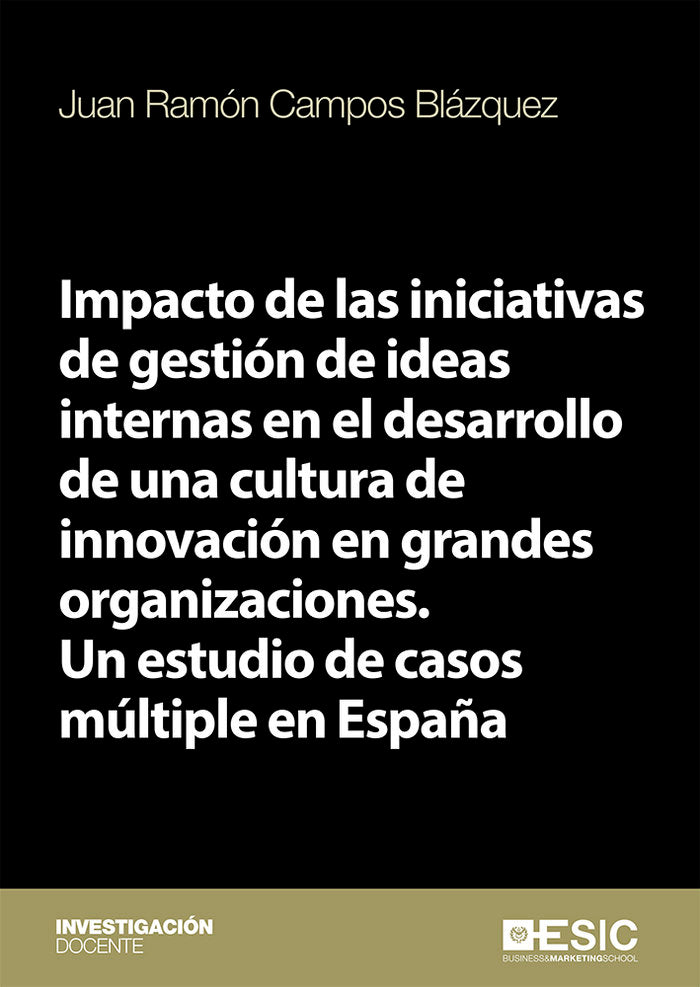 Impacto de las iniciativas de gestión de ideas internas en el desarrollo de una cultura de innovació, de Campos Blázquez, Jua