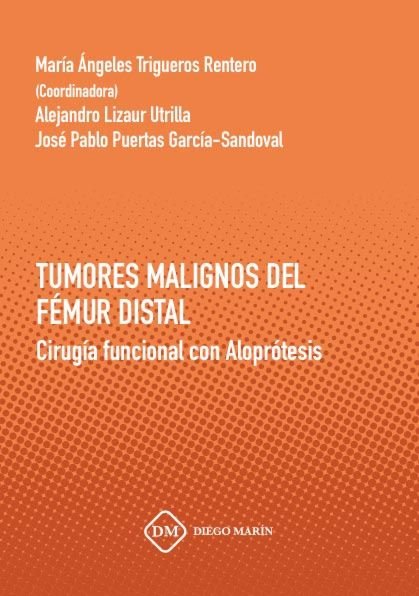 TUMORES MALIGNOS DEL FEMUR DISTAL CIRUGIA FUNCIONAL CON ALOPROTESIS, de TRIGUEROS RENTERO | portada del libro