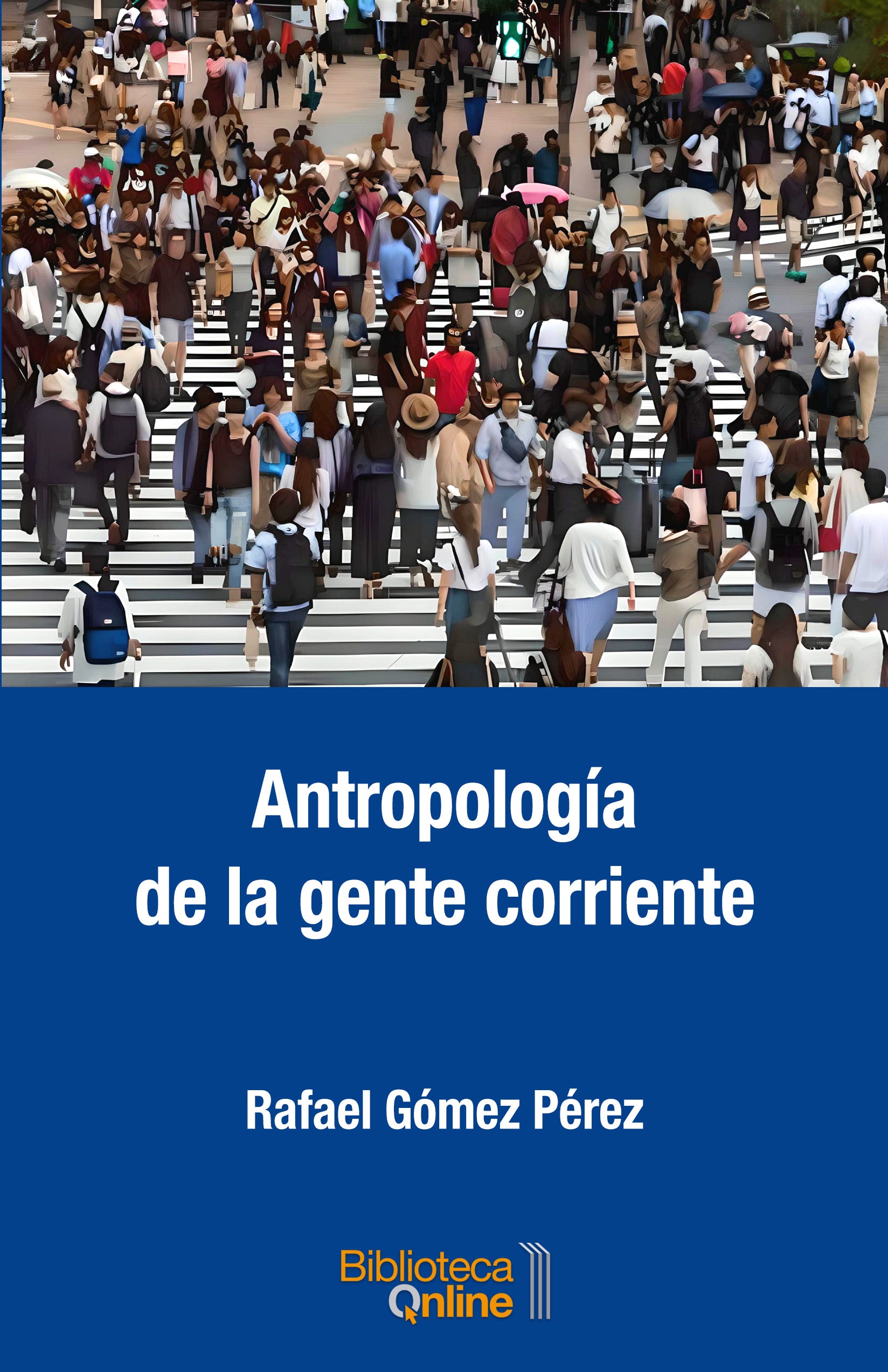 ANTROPOLOGIA DE LA GENTE CORRIENTE, de GOMEZ PEREZ | portada del libro