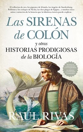 SIRENAS DE COLON Y OTRAS HISTORIAS PRODIGIOSAS DE LA BIOLOGIA, LA, de RIVAS, RAUL | portada del libro