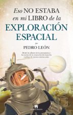 ESO NO ESTABA EN MI LIBRO DE LA EXPLORACIモN ESPACIAL, de PEDRO LEON | portada del libro