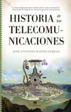 HISTORIA DE LAS TELECOMUNICACIONES, de JOSE A. MARTIN PEREDA | portada del libro