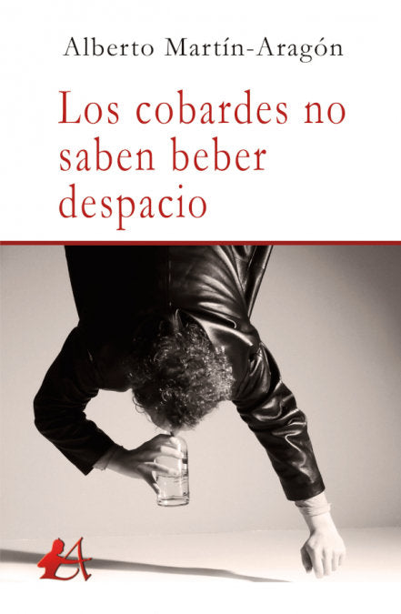 Los cobardes no saben beber despacio, de Martín Aragón, Alberto | portada del libro