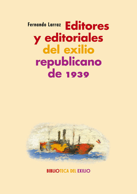 Editores y editoriales del exilio republicano de 1939, de Larraz, Fernando | portada del libro