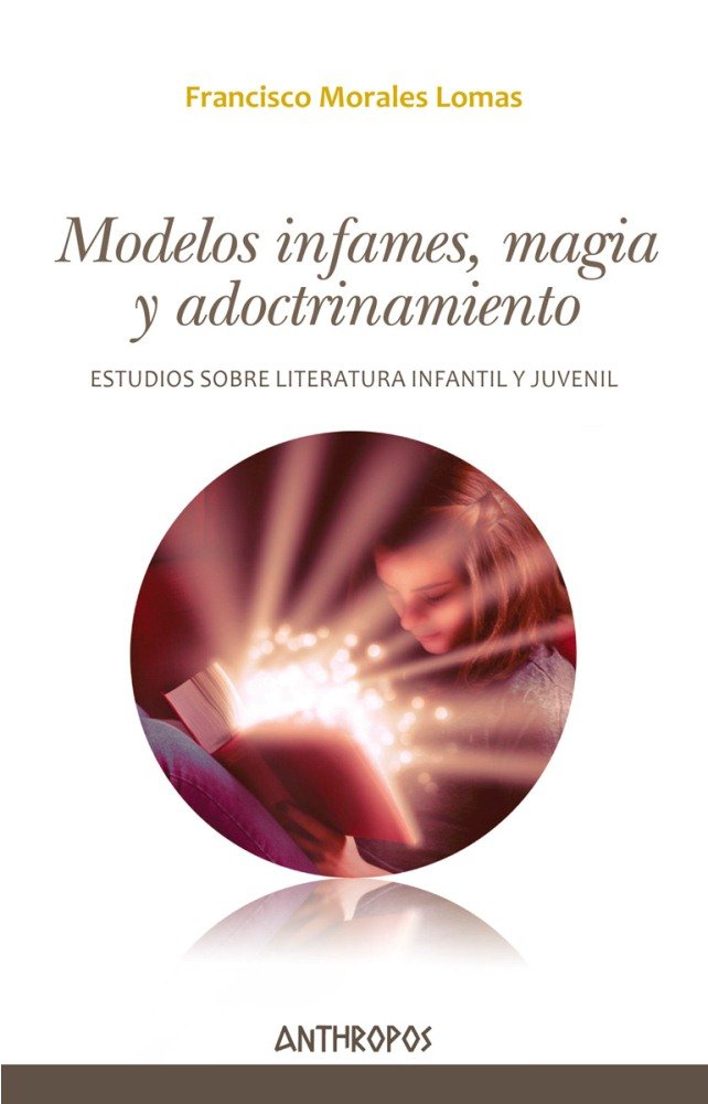 MODELOS INFAMES, MAGIA Y ADOCTRINAMIENTO, de Morales Lomas, Francisco | portada del libro