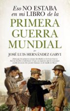 ESO NO ESTABA EN MI LIBRO DE LA PRIMERA GUERRA MUNDIAL, de José Luis Hernández Garvi | portada del libro
