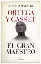 ORTEGA Y GASSET, EL GRAN MAESTRO, de AGAPITO MAESTRE SANCHEZ | portada del libro