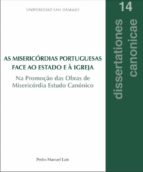 AS MISERICORDIAS PORTUGUESAS FACE AO ESTADO E A IGREJA, de PEDRO MANUEL LUIS | portada del libro