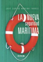 La nueva seguridad marítima, de JOSE CARLOS MORENO TORRES | portada del libro