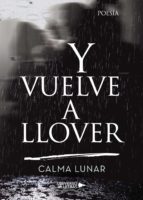 Y vuelve a llover, de CALMA LUNAR | portada del libro