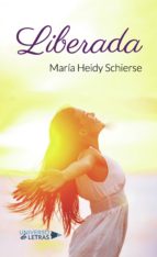 Liberada, de MARIA HEIDY SCHIERSE | portada del libro