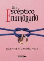 UN ESCÉPTICO ENAMORADO, de GABRIEL MURGUIA RUIZ | portada del libro
