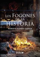 Los Fogones de la Historia, de ROBERTO ALONSO CUENCA | portada del libro