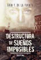 DESTRUCTORA DE SUEÑOS IMPOSIBLES, de ERIN F. DE LA FUENTE | portada del libro