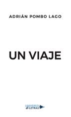 Un viaje, de ADRIAN POMBO LAGO | portada del libro
