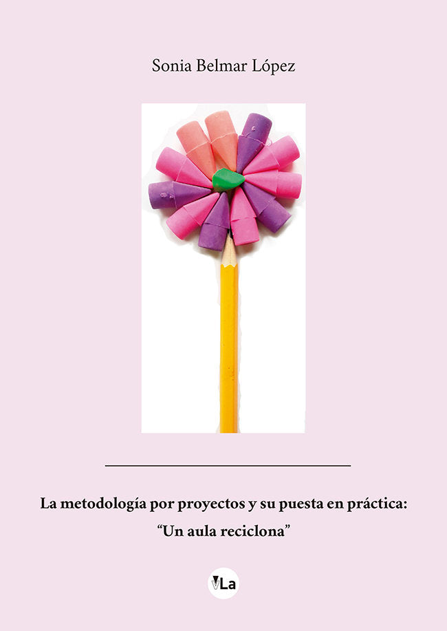 La metodología por proyectos y su puesta en práctica: "un aula reciclona", de Belmar López, Sonia | portada del libro