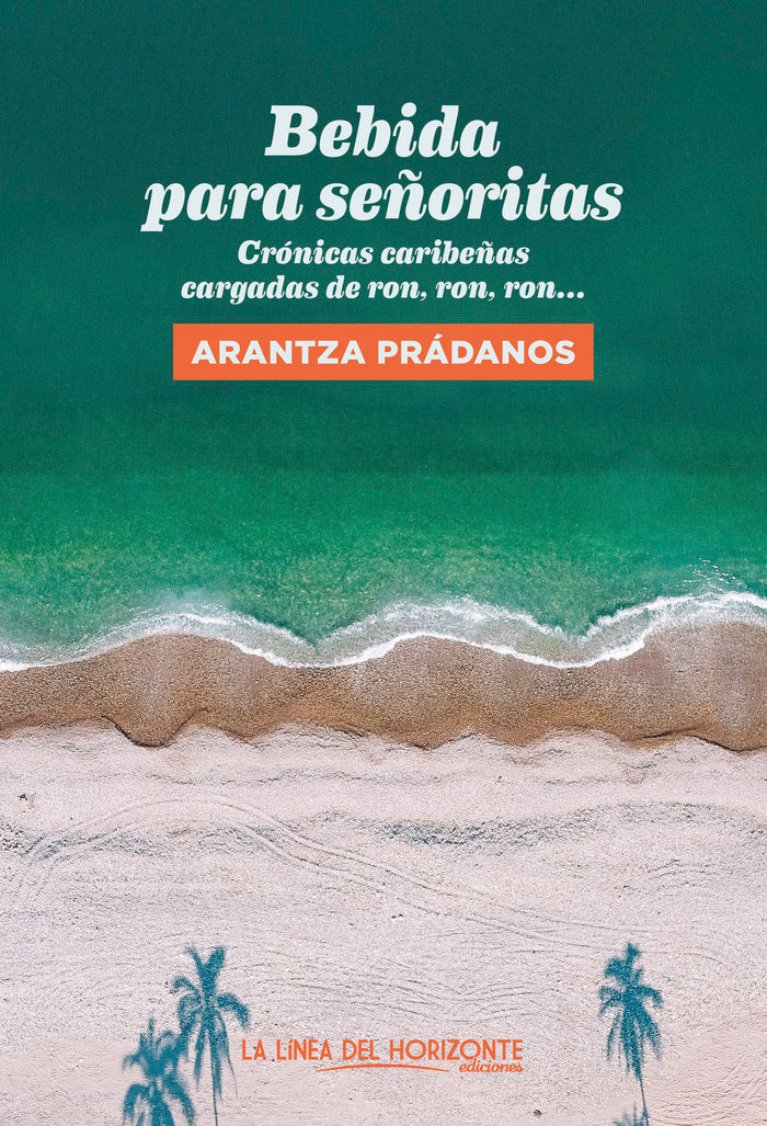 BEBIDA PARA SEÑORITAS. CRONICAS CARIBEÑAS CARGADAS DE RON, de PRADANOS, ARANTZA | portada del libro