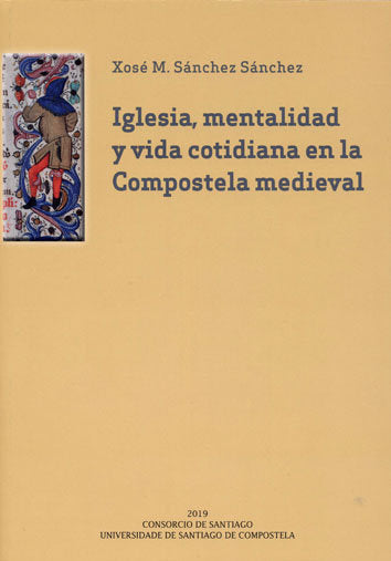 Iglesia, mentalidad y vida cotidiana en la Compostela medieval, de Sánchez Sánchez, Xosé Manuel | portada del libro