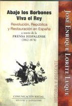 Abajo los Borbones, Viva el Rey, de JOSE ENRIQUE LORITE LUQUE | portada del libro