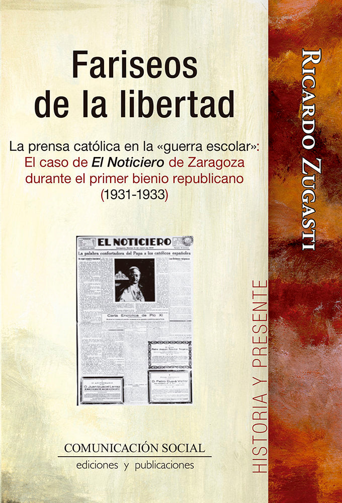 FARISEOS DE LA LIBERTAD LA PRENSA CATOLICA EN LA «GUERRA ES, de ZUGASTI AZAGRA, RICARDO | portada del libro