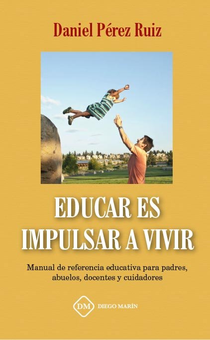 EDUCAR ES IMPULSAR A VIVIR, de PEREZ RUIZ, DANIEL | portada del libro